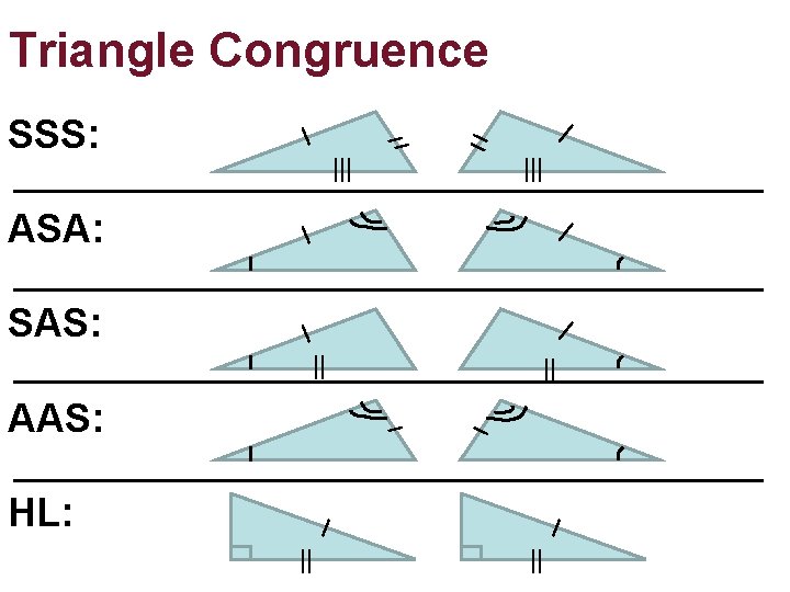 Triangle Congruence SSS: ASA: SAS: AAS: HL: Triangle Congruence SSS: ASA: SAS: AAS: HL: