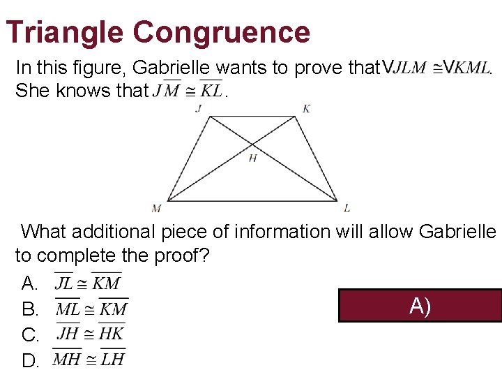 Triangle Congruence In this figure, Gabrielle wants to prove that She knows that. . Triangle Congruence In this figure, Gabrielle wants to prove that She knows that. .