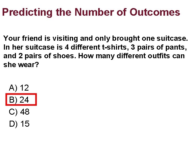 Predicting the Number of Outcomes Your friend is visiting and only brought one suitcase. Predicting the Number of Outcomes Your friend is visiting and only brought one suitcase.