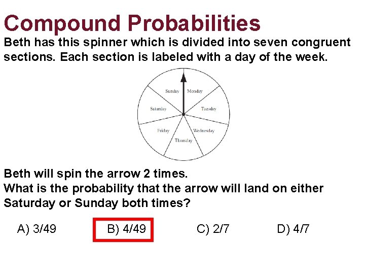 Compound Probabilities Beth has this spinner which is divided into seven congruent sections. Each Compound Probabilities Beth has this spinner which is divided into seven congruent sections. Each