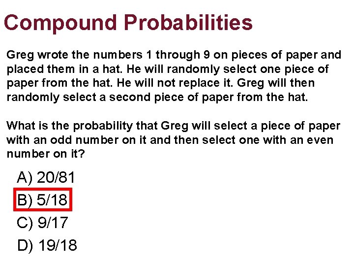 Compound Probabilities Greg wrote the numbers 1 through 9 on pieces of paper and Compound Probabilities Greg wrote the numbers 1 through 9 on pieces of paper and