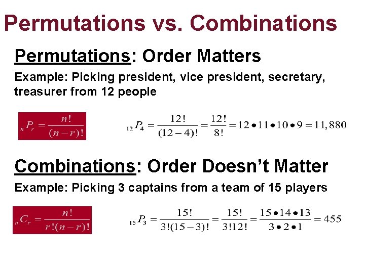 Permutations vs. Combinations Permutations: Order Matters Example: Picking president, vice president, secretary, treasurer from Permutations vs. Combinations Permutations: Order Matters Example: Picking president, vice president, secretary, treasurer from