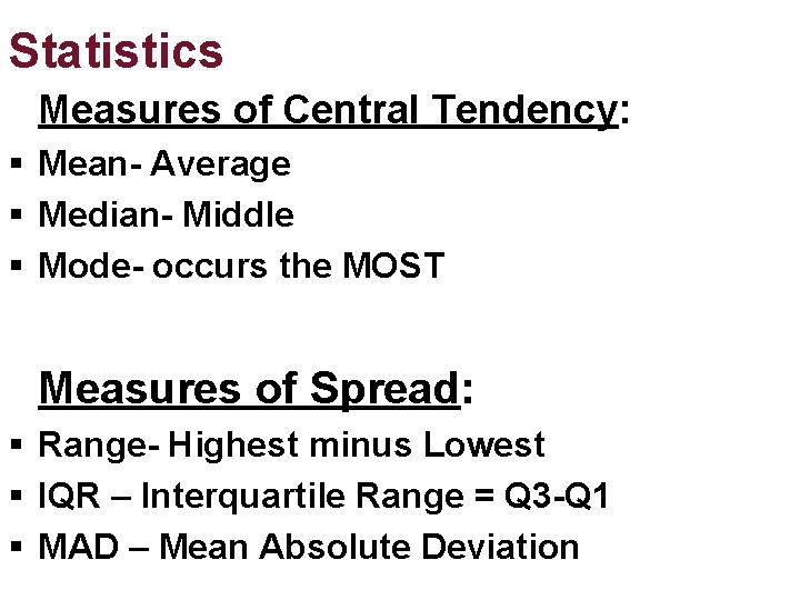 Statistics Measures of Central Tendency: § Mean- Average § Median- Middle § Mode- occurs Statistics Measures of Central Tendency: § Mean- Average § Median- Middle § Mode- occurs
