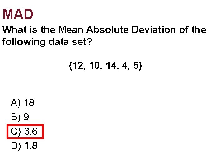MAD What is the Mean Absolute Deviation of the following data set? {12, 10, MAD What is the Mean Absolute Deviation of the following data set? {12, 10,