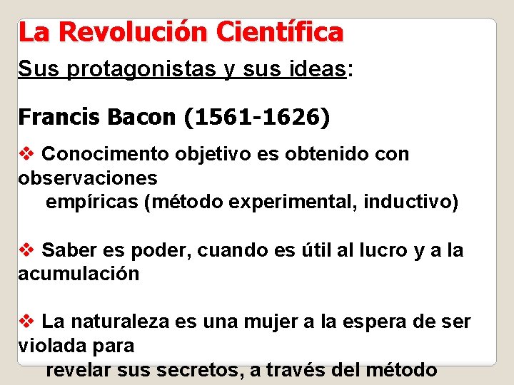 La Revolución Científica Sus protagonistas y sus ideas: Francis Bacon (1561 -1626) v Conocimento