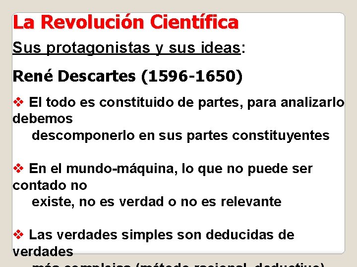 La Revolución Científica Sus protagonistas y sus ideas: René Descartes (1596 -1650) v El