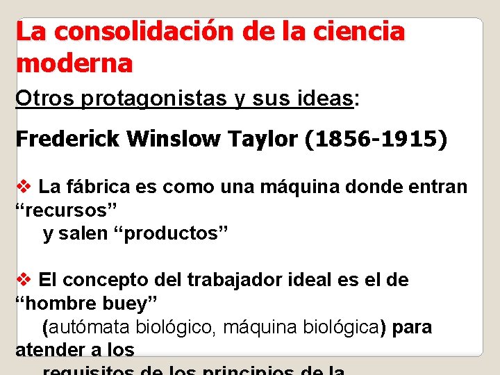 La consolidación de la ciencia moderna Otros protagonistas y sus ideas: Frederick Winslow Taylor
