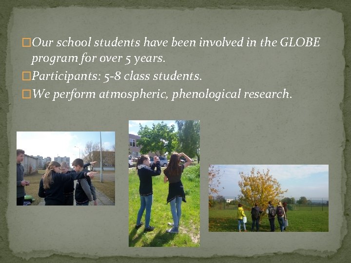 �Our school students have been involved in the GLOBE program for over 5 years.