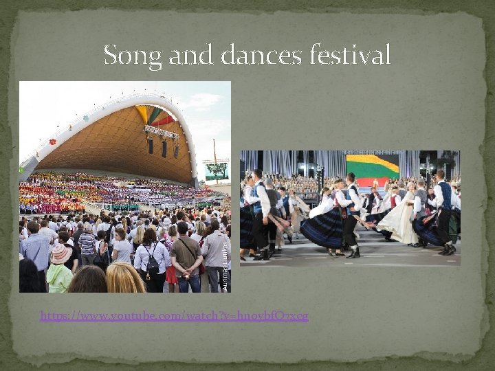 Song and dances festival https: //www. youtube. com/watch? v=hnoybf. Q 7 xcg 