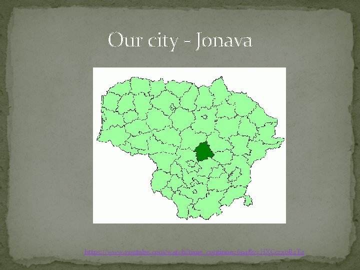 Our city - Jonava https: //www. youtube. com/watch? time_continue=694&v=HXCczxo. B 4 T 4 