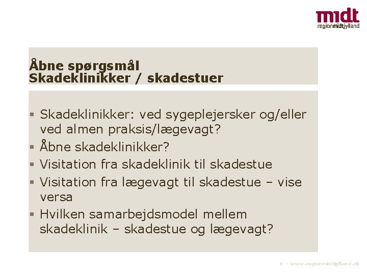 Åbne spørgsmål Skadeklinikker / skadestuer Skadeklinikker: ved sygeplejersker og/eller ved almen praksis/lægevagt? Åbne skadeklinikker?