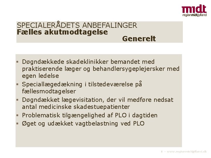 SPECIALERÅDETS ANBEFALINGER Fælles akutmodtagelse Generelt Døgndækkede skadeklinikker bemandet med praktiserende læger og behandlersygeplejersker med