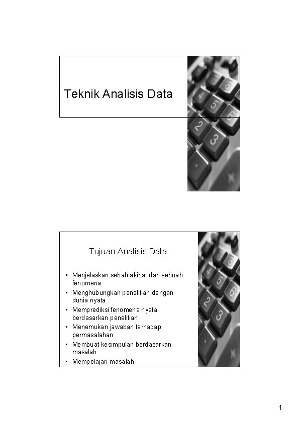 Teknik Analisis Data Tujuan Analisis Data • Menjelaskan sebab akibat dari sebuah fenomena •