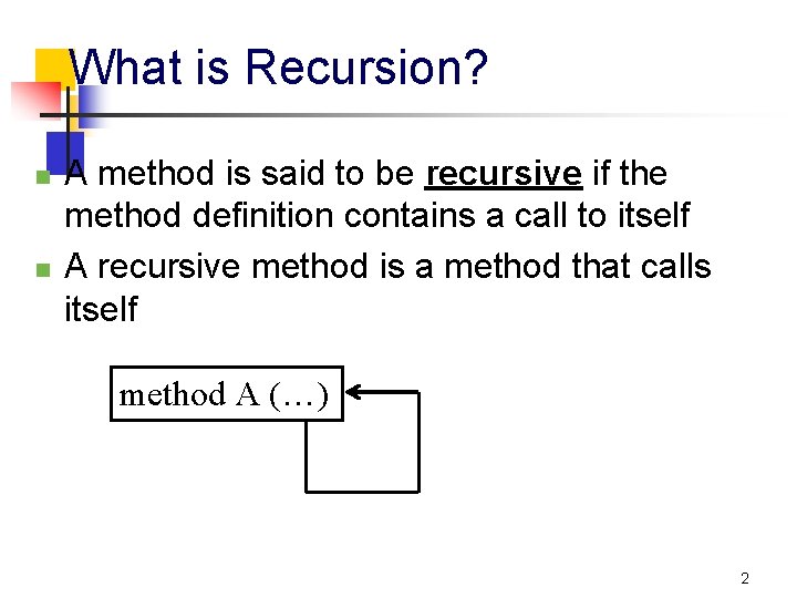 What is Recursion? n n A method is said to be recursive if the