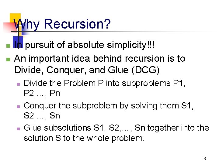 Why Recursion? n n In pursuit of absolute simplicity!!! An important idea behind recursion