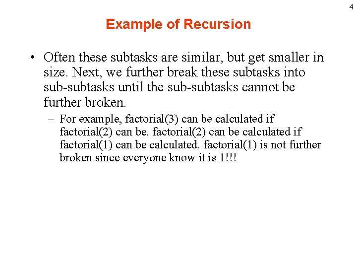 4 Example of Recursion • Often these subtasks are similar, but get smaller in