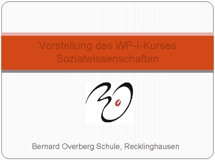 Vorstellung des WP-I-Kurses Sozialwissenschaften Bernard Overberg Schule, Recklinghausen 