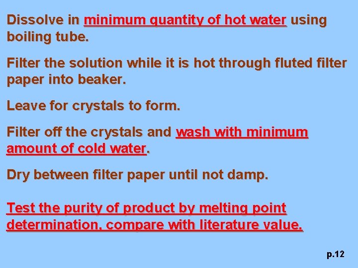 Dissolve in minimum quantity of hot water using boiling tube. Filter the solution while