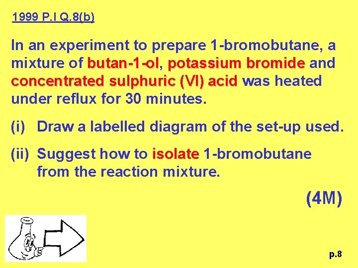 1999 P. I Q. 8(b) In an experiment to prepare 1 -bromobutane, a mixture