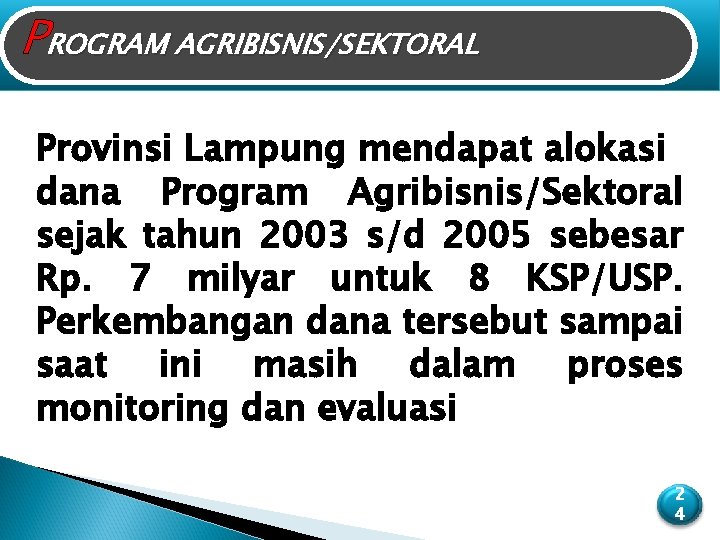 PROGRAM AGRIBISNIS/SEKTORAL Provinsi Lampung mendapat alokasi dana Program Agribisnis/Sektoral sejak tahun 2003 s/d 2005