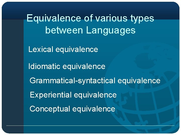 Equivalence of various types between Languages Lexical equivalence Idiomatic equivalence Grammatical-syntactical equivalence Experiential equivalence