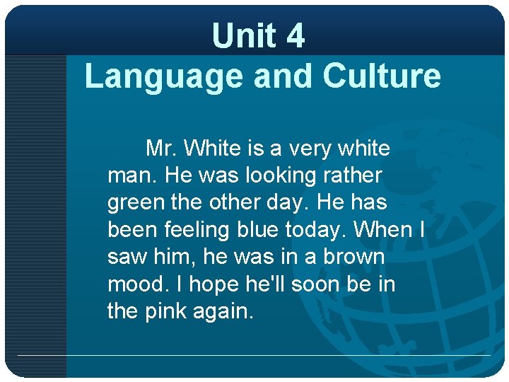 Unit 4 Language and Culture Mr. White is a very white man. He was