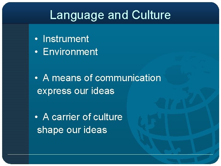 Language and Culture • Instrument • Environment • A means of communication express our