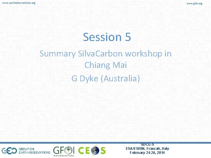 www. earthobservations. org www. gfoi. org Session 5 Summary Silva. Carbon workshop in Chiang