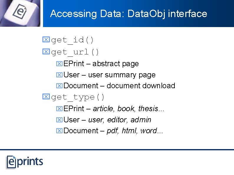 Accessing Data: Data. Obj interface x get_id() x get_url() x. EPrint – abstract page