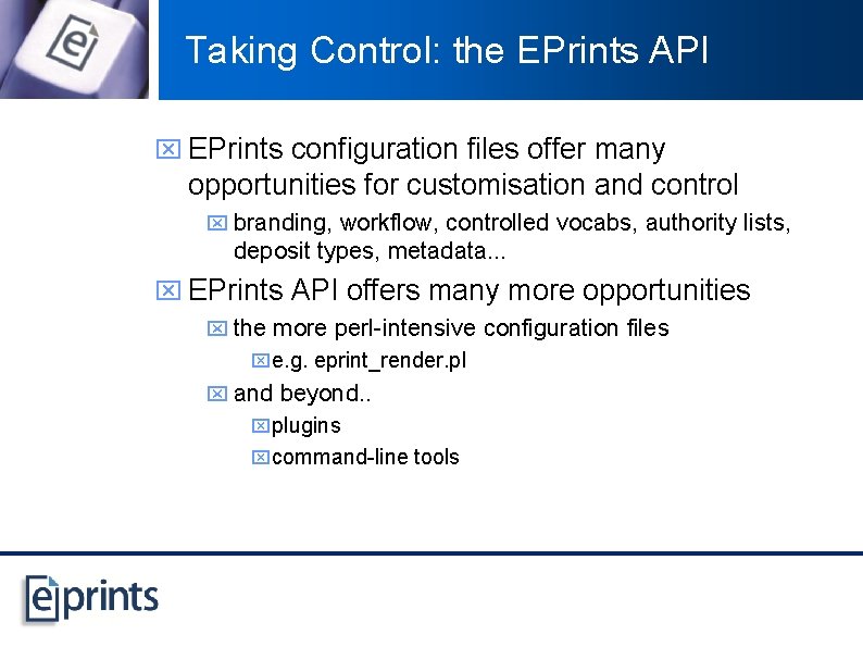 Taking Control: the EPrints API x EPrints configuration files offer many opportunities for customisation