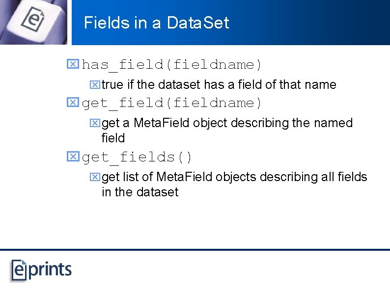Fields in a Data. Set x has_field(fieldname) xtrue if the dataset has a field
