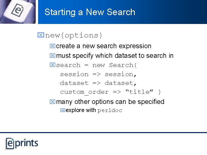 Starting a New Search x new(options) xcreate a new search expression xmust specify which