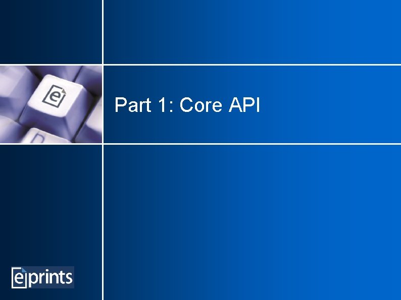 Part 1: Core API 