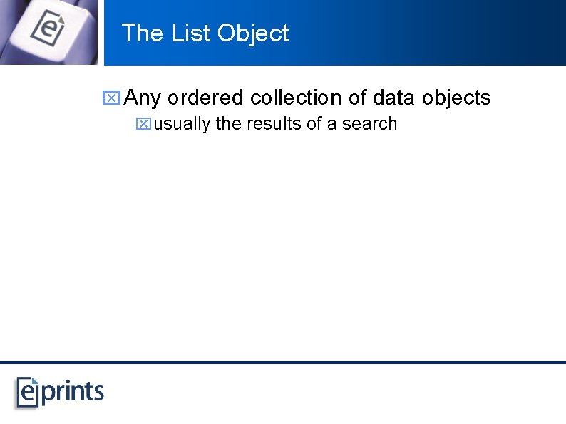 The List Object x Any ordered collection of data objects xusually the results of