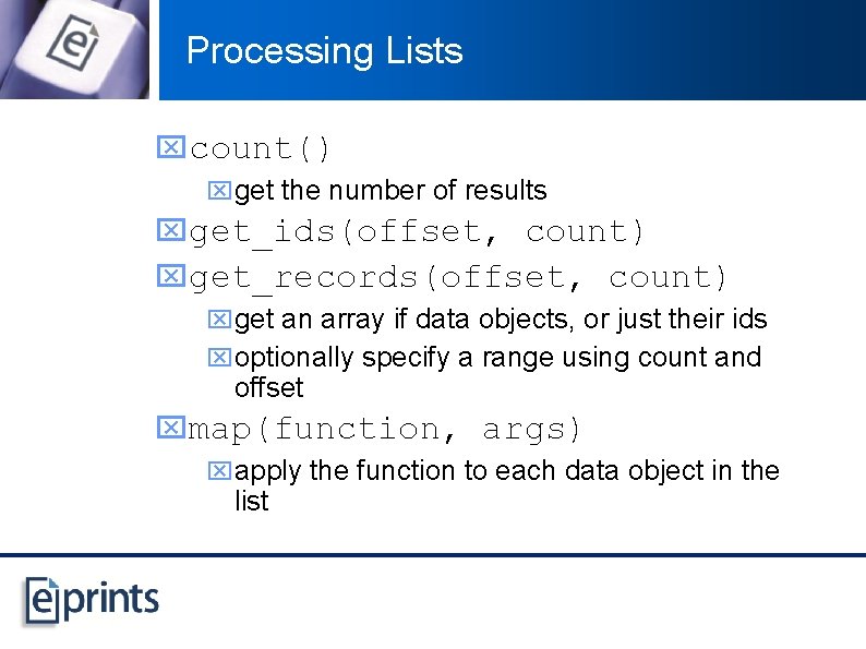 Processing Lists xcount() xget the number of results xget_ids(offset, count) xget_records(offset, count) xget an