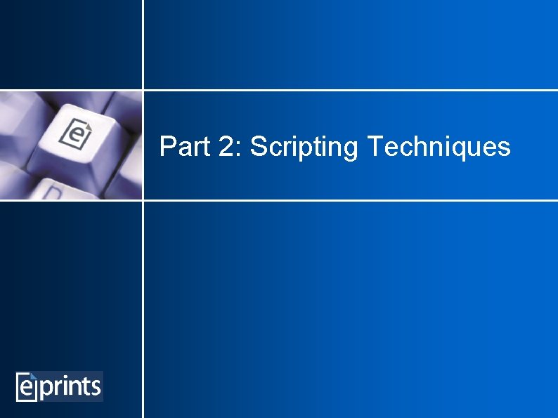 Part 2: Scripting Techniques 