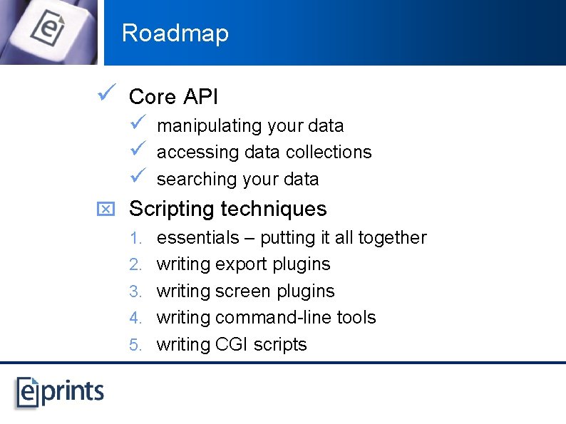 Roadmap ü Core API ü manipulating your data ü accessing data collections ü searching