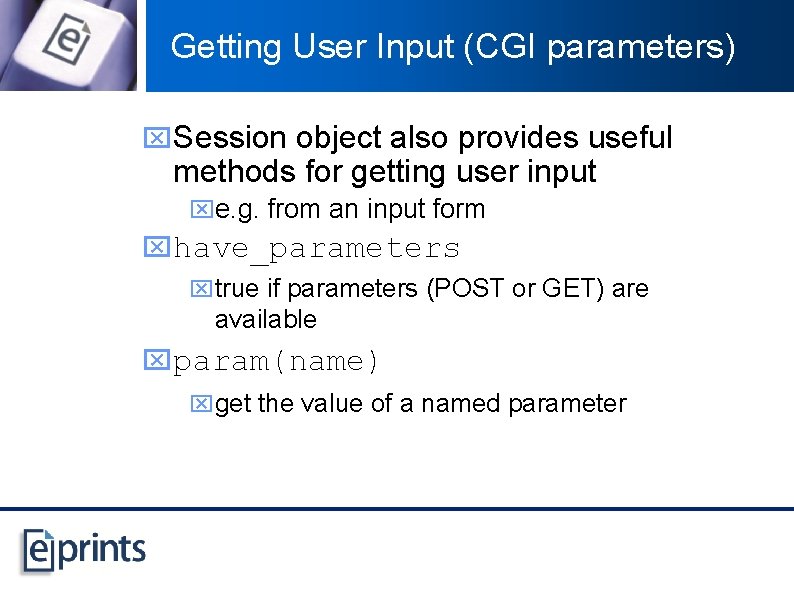 Getting User Input (CGI parameters) x. Session object also provides useful methods for getting