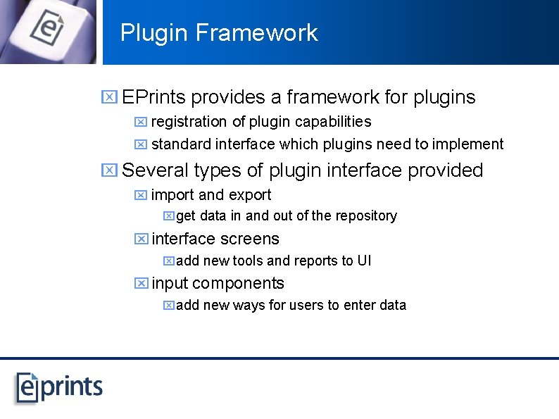 Plugin Framework x EPrints provides a framework for plugins x registration of plugin capabilities