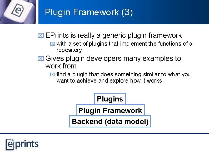 Plugin Framework (3) x EPrints is really a generic plugin framework x with a