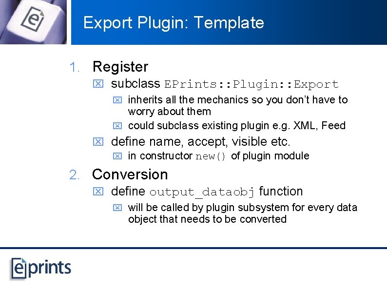 Export Plugin: Template 1. Register x subclass EPrints: : Plugin: : Export x inherits