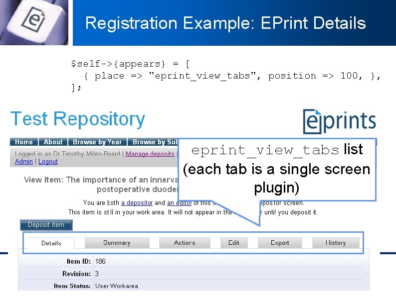 Registration Example: EPrint Details $self->{appears} = [ { place => "eprint_view_tabs", position => 100,