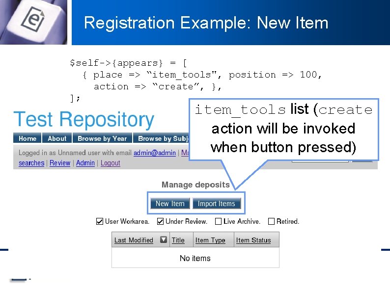 Registration Example: New Item $self->{appears} = [ { place => “item_tools", position => 100,