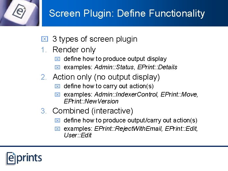 Screen Plugin: Define Functionality x 3 types of screen plugin 1. Render only x