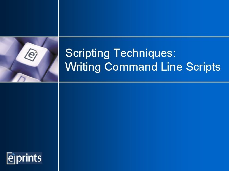 Scripting Techniques: Writing Command Line Scripts 