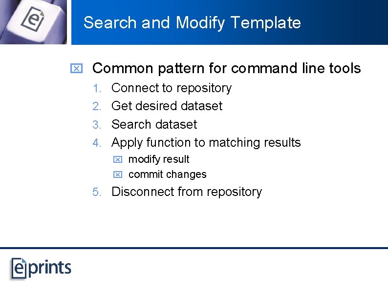 Search and Modify Template x Common pattern for command line tools 1. Connect to
