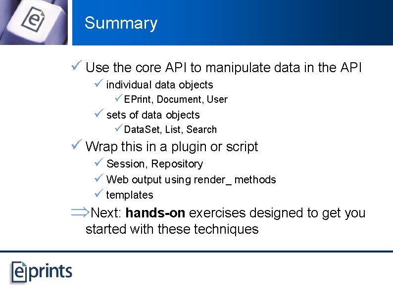 Summary ü Use the core API to manipulate data in the API ü individual