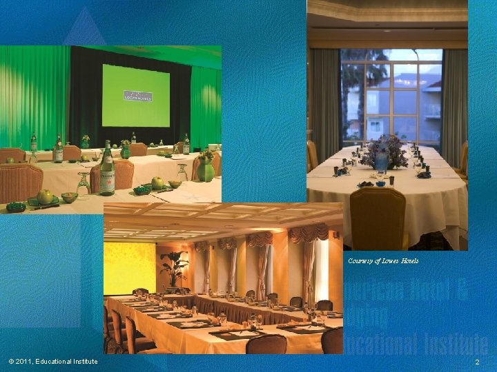 Courtesy of Lowes Hotels © 2011, Educational Institute 2 