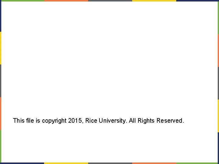 This file is copyright 2015, Rice University. All Rights Reserved. This file is copyright 2015, Rice University. All Rights Reserved.