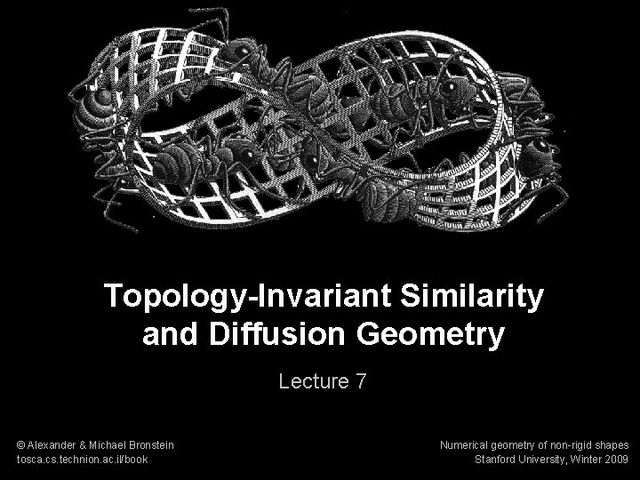 Numerical geometry of non-rigid shapes Topology-Invariant Similarity & Diffusion Geome 1 Topology-Invariant Similarity and